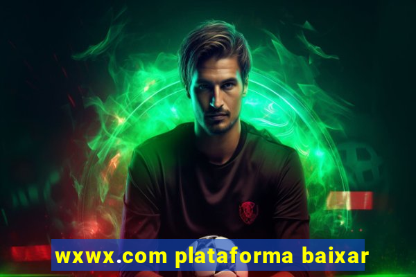 wxwx.com plataforma baixar